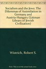 Socialism and the Jews The Dilemmas of Assimilation in Germany and AustriaHungary