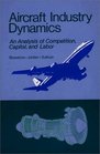 Aircraft Industry Dynamics An Anlaysis of Competition Capital and Labor