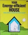 Your Energy Efficient House: Building and Remodelling Ideas