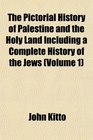 The Pictorial History of Palestine and the Holy Land Including a Complete History of the Jews