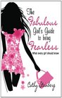 The Fabulous Girl's Guide to Being Fearless What Every Girl Should Know