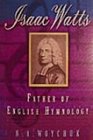 Isaac Watts Father of English Hymnology