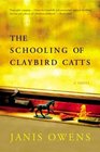 The Schooling of Claybird Catts  A Novel