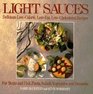 Light Sauces Delicious LowCalorie LowFat LowCholesterol Recipes for Meats and Fish Pasta Salads Vegetables and Desserts