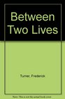 Between Two Lives Poems