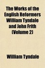 The Works of the English Reformers William Tyndale and John Frith