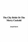 The City Bride Or The Merry Cuckold