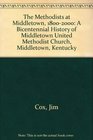 The Methodists at Middletown 18002000 A Bicentennial History of Middletown United Methodist Church Middletown Kentucky