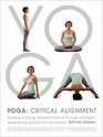Yoga Critical Alignment Building a Strong Flexible Practice through Intelligent Sequencing and Mindful Movement