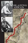 Blazing Ahead Benton MacKaye Myron Avery and the Rivalry That Built the Appalachian Trail