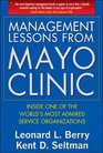 Management Lessons from Mayo Clinic Inside One of the Worlds Most Admired Service Organizations