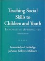 Teaching Social Skills to Children and Youth Innovative Approaches