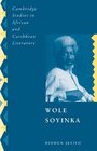 Wole Soyinka Politics Poetics and Postcolonialism