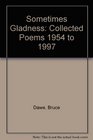Sometimes Gladness Collected Poems 1954 to 1997
