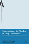 Conceptions of the Afterlife in Early Civilizations Universalism Constructivism and NearDeath Experience