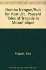 Dumba Nengue/Run for Your Life Peasant Tales of Tragedy in Mozambique
