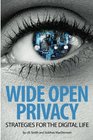 Wide Open Privacy Strategies For The Digital Life