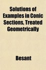 Solutions of Examples in Conic Sections Treated Geometrically