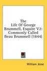 The Life Of George Brummell Esquire V2 Commonly Called Beau Brummell
