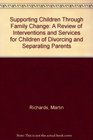 Supporting Children Through Family Change A Review of Interventions and Services for Children of Divorcing and Separating Parents
