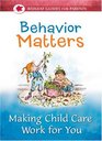 Behavior Matters Making Child Care Work for You