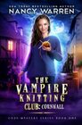 The Vampire Knitting Club Cornwall Cozy Mystery Series Book 1