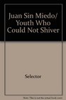 Juan Sin Miedo/ Youth Who Could Not Shiver