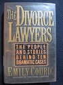The Divorce Lawyers The People and Stories Behind Ten Dramatic Divorce Cases
