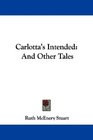 Carlotta's Intended And Other Tales