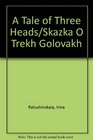 A Tale of Three Heads/Skazka O Trekh Golovakh