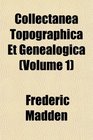 Collectanea Topographica Et Genealogica