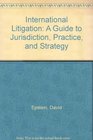 International Litigation A Guide to Jurisdiction Practice and Strategy 3d Edition