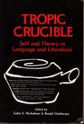 Tropic Crucible Self and Theory in Language and Literature