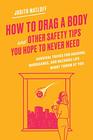 How to Drag a Body and Other Safety Tips You Hope to Never Need Survival Tricks for Hacking Hurricanes and Hazards Life Might Throw at You