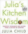 Julia's Kitchen Wisdom  Essential Techniques and Recipes from a Lifetime in Cooking
