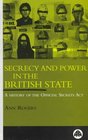 Secrecy and Power in the British State A History of the Official Secrets Act