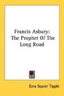 Francis Asbury The Prophet Of The Long Road