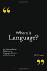Where is Language An Anthropologist's Questions on Language Literature and Performance