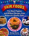 Fair Foods The Most Popular and Offbeat Recipes from America's County Fairs