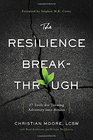 The Resilience Breakthrough 27 Tools for Turning Adversity into Action
