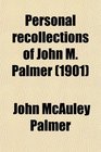 Personal recollections of John M Palmer