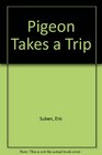 Pigeon Takes a Trip