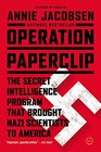 Operation Paperclip The Secret Intelligence Program that Brought Nazi Scientists to America