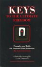 Keys to the ultimate freedom Thoughts and talks on personal transformation