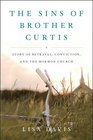 The Sins of Brother Curtis A Story of Betrayal Conviction and the Mormon Church