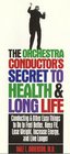 The Orchestra Conductor's Secret to Health  Long Life Conducting and Other Easy Things to Do to Feel Better Keep Fit Lose Weight Increase Energy and Live Longer