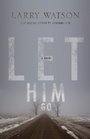 Let Him Go A Novel