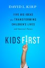 Kids First Five Big Ideas for Transforming Children's Lives and America's Future