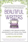 Beautiful Writers A Journey of Big Dreams and Messy Manuscriptswith Tricks of the Trade from Bestselling Authors