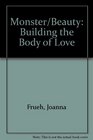 Monster/Beauty Building the Body of Love